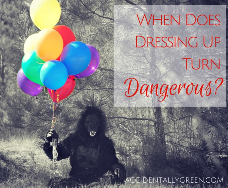 When Does Dressing Up Turn Dangerous? {AccidentallyGreen.com}