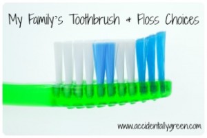 My Family’s Toothbrush and Floss Choices/Accidentally Green