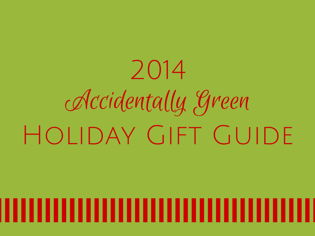 Accidentally Green 2014 Holiday Gift Guide